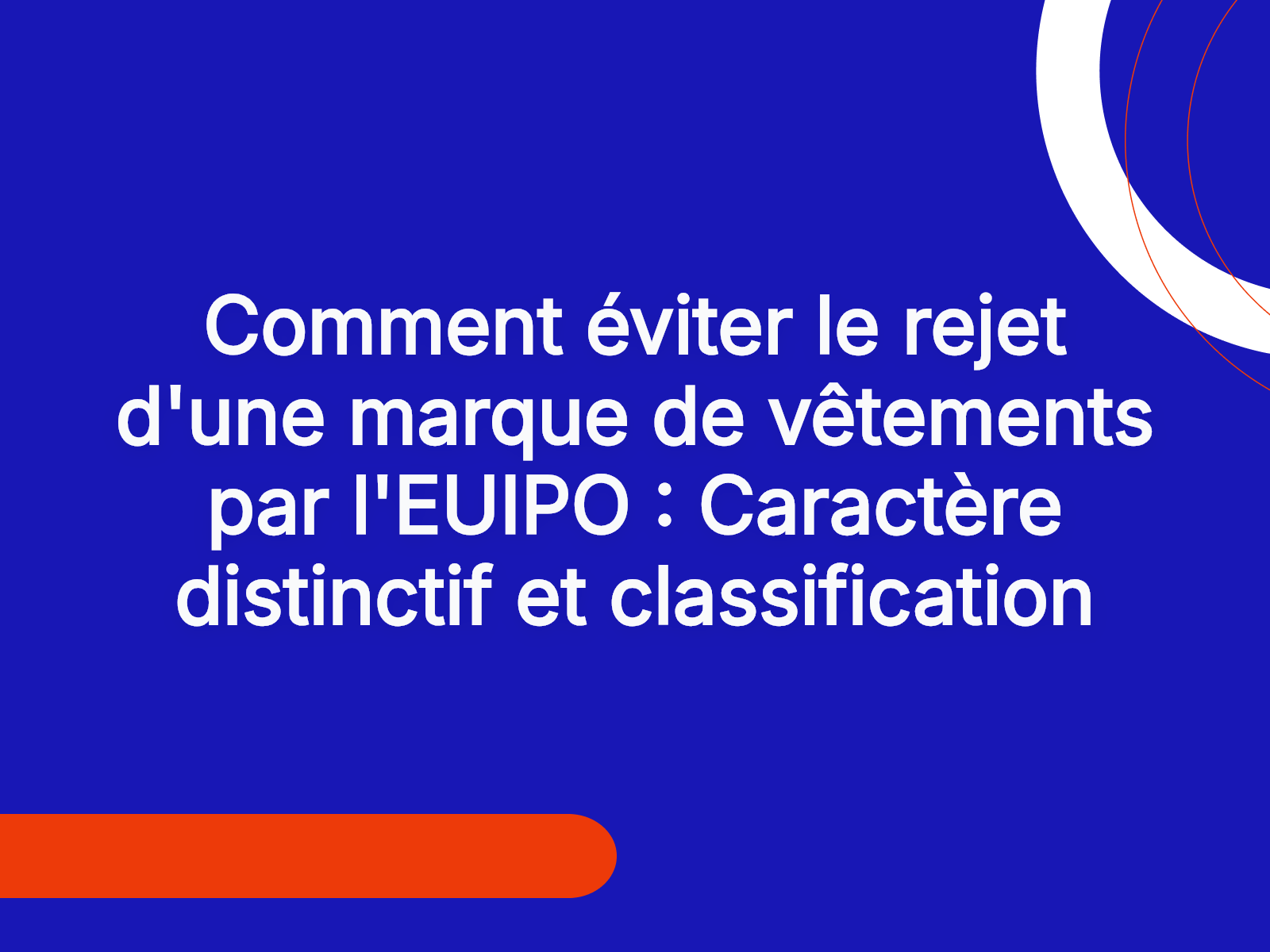 Comment éviter le rejet d’une marque de vêtements par l’EUIPO : Caractère distinctif et classification