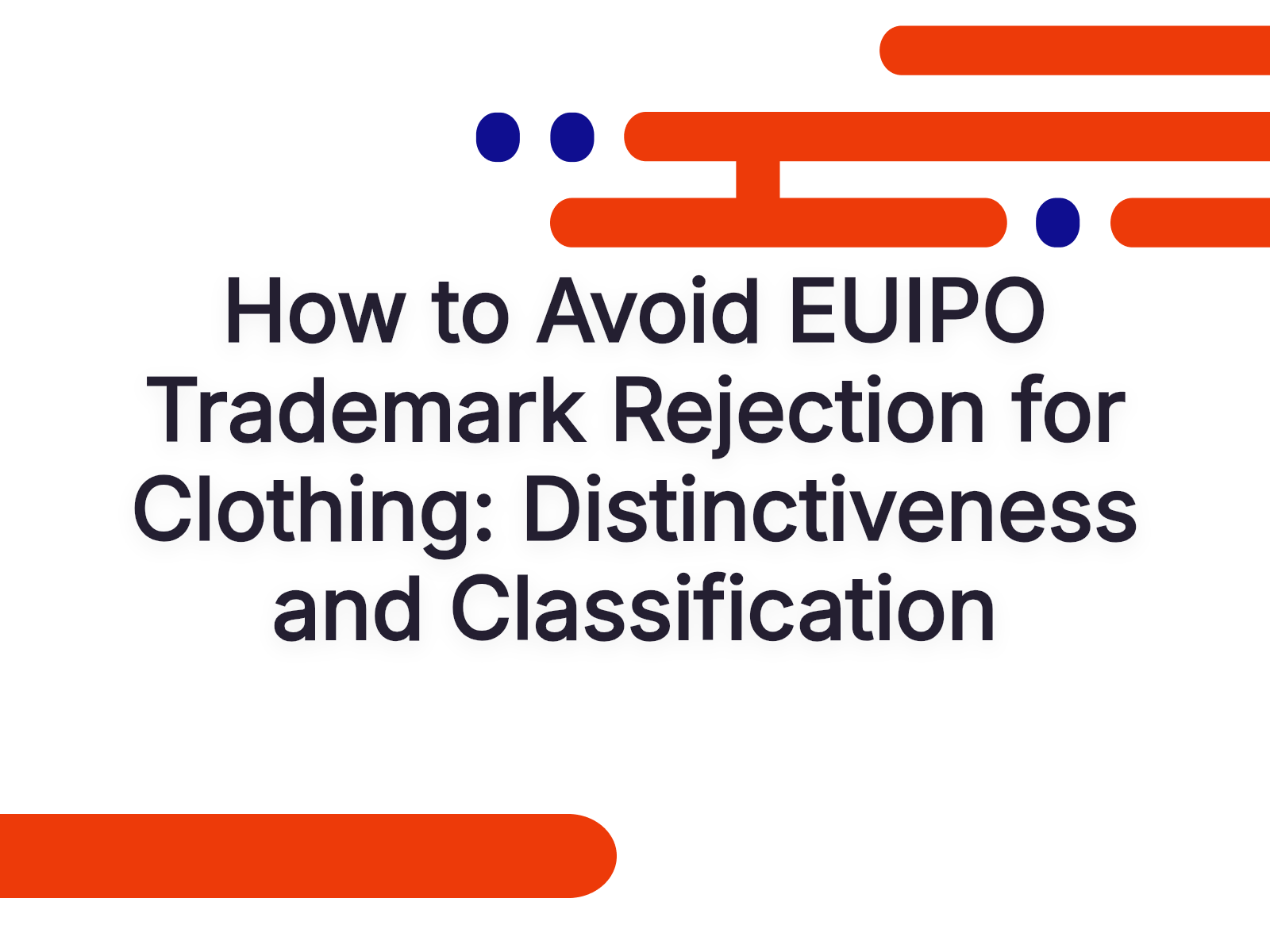 How to Avoid EUIPO Trademark Rejection for Clothing: Distinctiveness and Classification